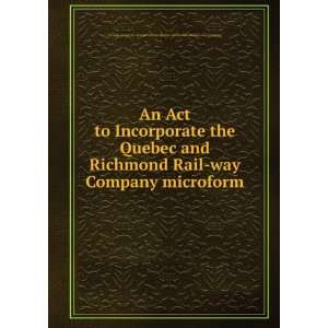An Act to Incorporate the Quebec and Richmond Rail way Company 