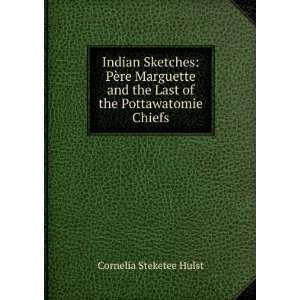 Indian Sketches PÃ¨re Marguette and the Last of the Pottawatomie 