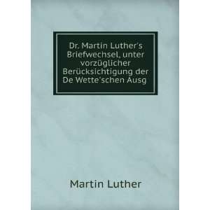   BerÃ¼cksichtigung der De Wetteschen Ausg . Martin Luther Books