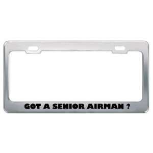 Got A Senior Airman ? Military Army Navy Marines Metal License Plate 