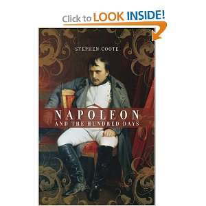    Napoleon and the Hundred Days [Hardcover]: Stephen Coote: Books