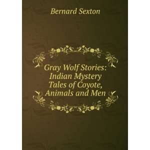   Indian Mystery Tales of Coyote, Animals and Men Bernard Sexton Books