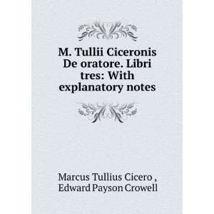   explanatory notes: Edward Payson Crowell Marcus Tullius Cicero : Books