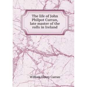   , late master of the rolls in Ireland: Curran William Henry: Books