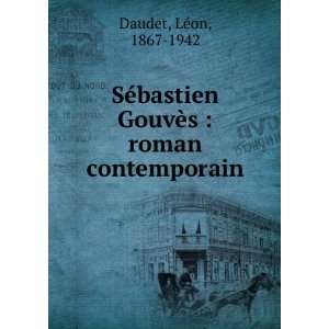   GouvÃ¨s  roman contemporain LÃ©on, 1867 1942 Daudet Books