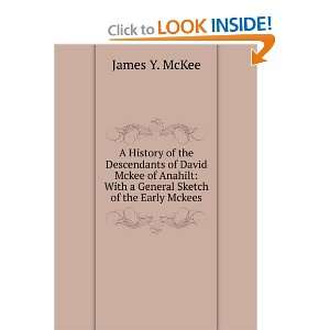    With a General Sketch of the Early Mckees James Y. McKee Books