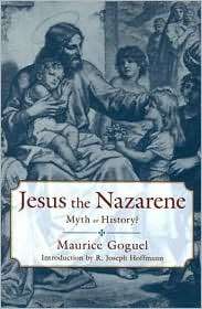 Jesus the Nazarene Myth or History?, (159102370X), Maurice Goguel 