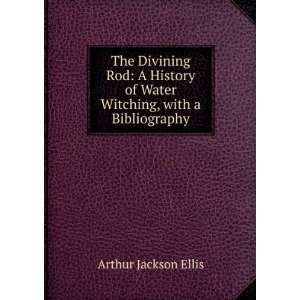  The Divining Rod A History of Water Witching, with a 