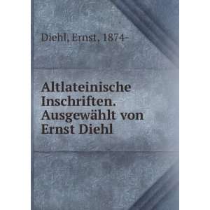  Inschriften. AusgewÃ¤hlt von Ernst Diehl Ernst, 1874  Diehl Books