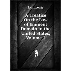   of Eminent Domain in the United States, Volume 1 John Lewis Books