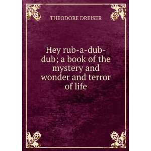   book of the mystery and wonder and terror of life THEODORE DREISER