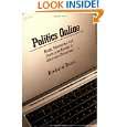 Politics Online: Blogs, Chatrooms, and Discussion Groups in Ameri by 