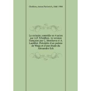   Ã©tude du Alexandre Eck: Anton Pavlovich, 1860 1904 Chekhov: Books