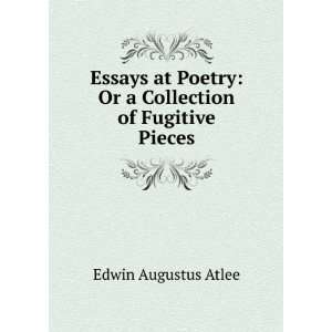    Or a Collection of Fugitive Pieces Edwin Augustus Atlee Books