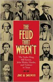 The Feud That Wasnt: The Taylor Ring, Bill Sutton, John Wesley Hardin 