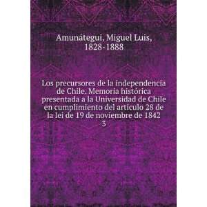   de noviembre de 1842. 3: Miguel Luis, 1828 1888 AmunÃ¡tegui: Books