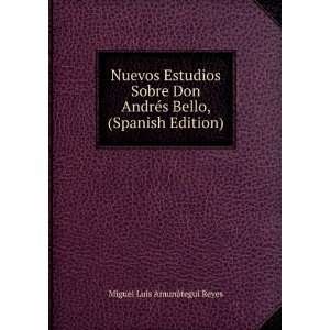   Bello, (Spanish Edition) Miguel Luis AmunÃ¡tegui Reyes Books