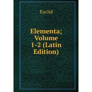  Elementa; Volume 1 2 (Latin Edition) Euclid Books