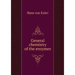  General chemistry of the enzymes Hans von Euler Books