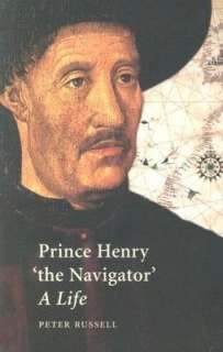   Prince Henry the Navigator A Life by Peter Russell 