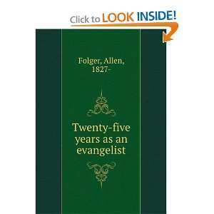  Twenty five years as an evangelist, Allen Folger Books