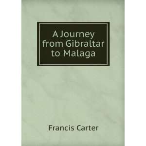  A Journey from Gibraltar to Malaga Francis Carter Books