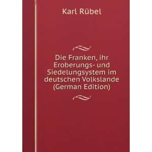 Die Franken, ihr Eroberungs  und Siedelungsystem im deutschen 