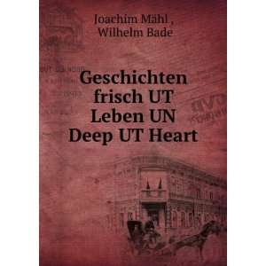   frisch UT Leben UN Deep UT Heart Wilhelm Bade Joachim MÃ¤hl  Books
