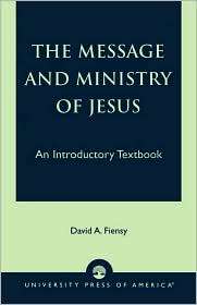 Message And Ministry Of Jesus, (0761805060), David A. Fiensy 