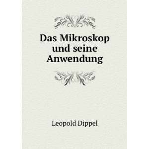  Das Mikroskop und seine Anwendung Leopold Dippel Books