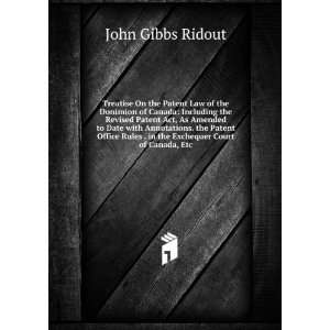   . in the Exchequer Court of Canada, Etc John Gibbs Ridout Books