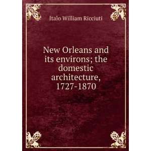  New Orleans and its environs; the domestic architecture 