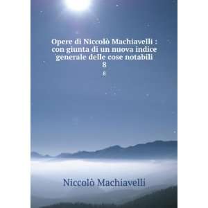  Opere di NiccolÃ² Machiavelli  con giunta di un nuova 
