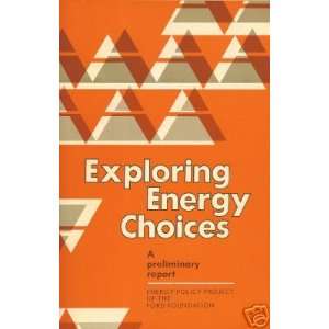   Exploring Energy Choices a Preliminary Report Ford Foundation Books