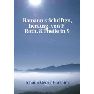  , herausg. von F. Roth. 8 Theile in 9.: Johann Georg Hamann: Books