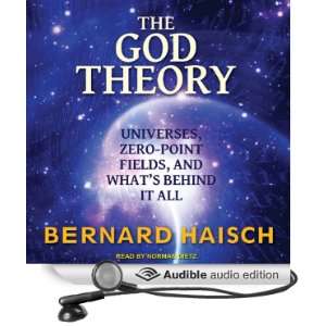 The God Theory Universes, Zero Point Fields and Whats Behind It All 