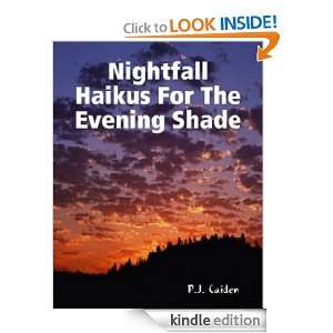 Night Fall (Haiku For The Evening Shade): P.J. Caiden:  