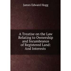  of Registered Land And Interests . James Edward Hogg Books
