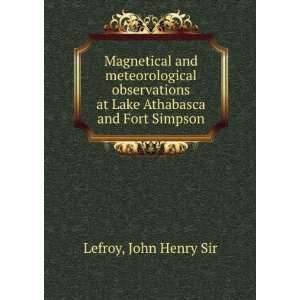   at Lake Athabasca and Fort Simpson John Henry Sir Lefroy Books