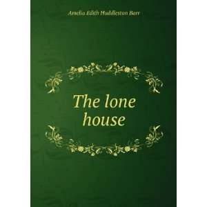  The lone house: Amelia Edith Huddleston Barr: Books