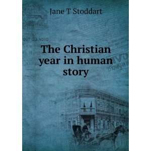 The Christian year in human story Jane T Stoddart Books