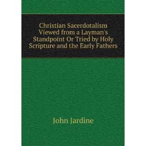   Or Tried by Holy Scripture and the Early Fathers John Jardine Books