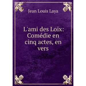   des Loix ComÃ©die en cinq actes, en vers Jean Louis Laya Books