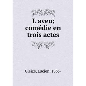  Laveu; comÃ©die en trois actes Lucien, 1865  Gleize 