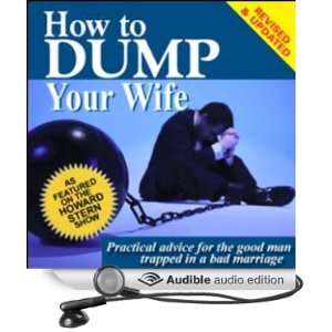 How to Dump Your Wife Practical Advice for the Good Man Trapped in a 