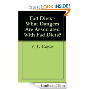 Fad Diets   What Dangers Are Associated With Fad Diets? C. L. Vaughn 