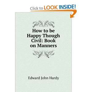  to be Happy Though Civil Book on Manners Edward John Hardy Books