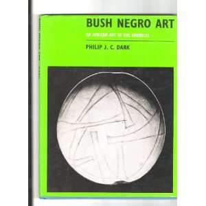  Bush Negro Art: An African Art in the Americas.: Philip J 