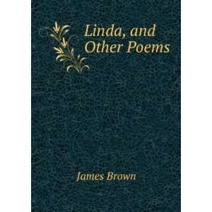 Linda, and Other Poems James Brown Books