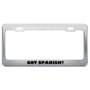 Got Spanish? Language Nationality Country Metal License Plate Frame 